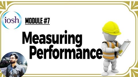 IOSH MS/Measuring performance |Module 7 HSE| Occupational Health & Safety | Mushahid haider