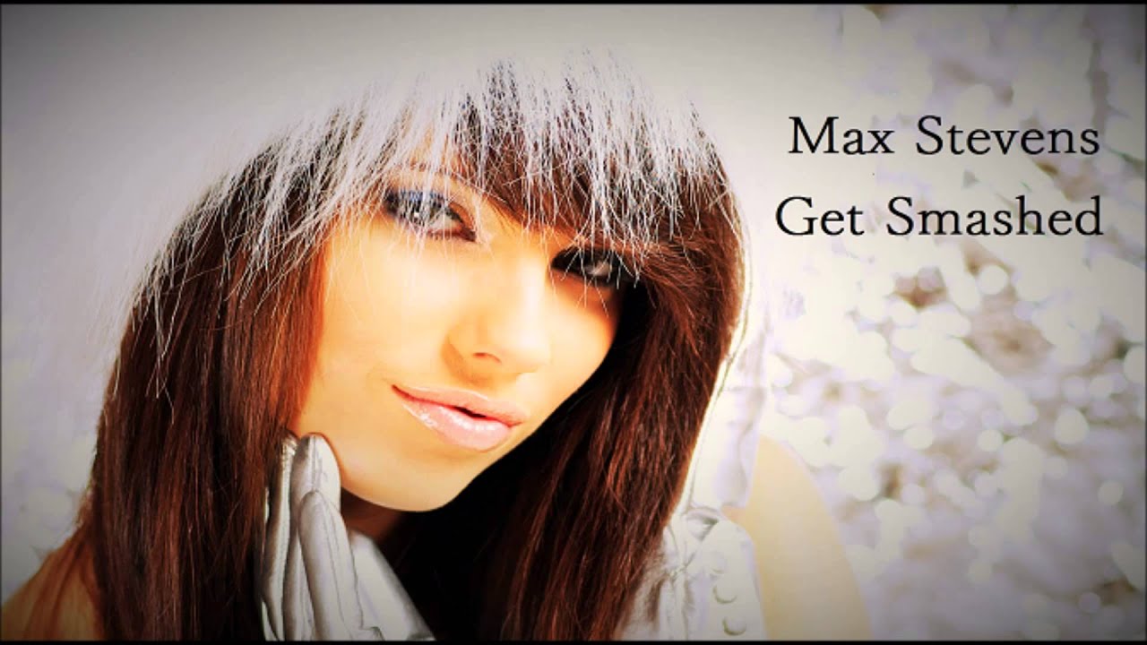 Regardez Max Stevens - Get Smashed sur YouTube Regardez Max Stevens - Get Smashed sur YouTube