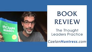 [Book Review] - The Thought Leaders Practice by Matt Church, Peter Cook, and Scott Stein