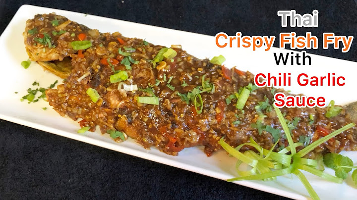 Deep-fried fish topped with chili sauce là món gì năm 2024