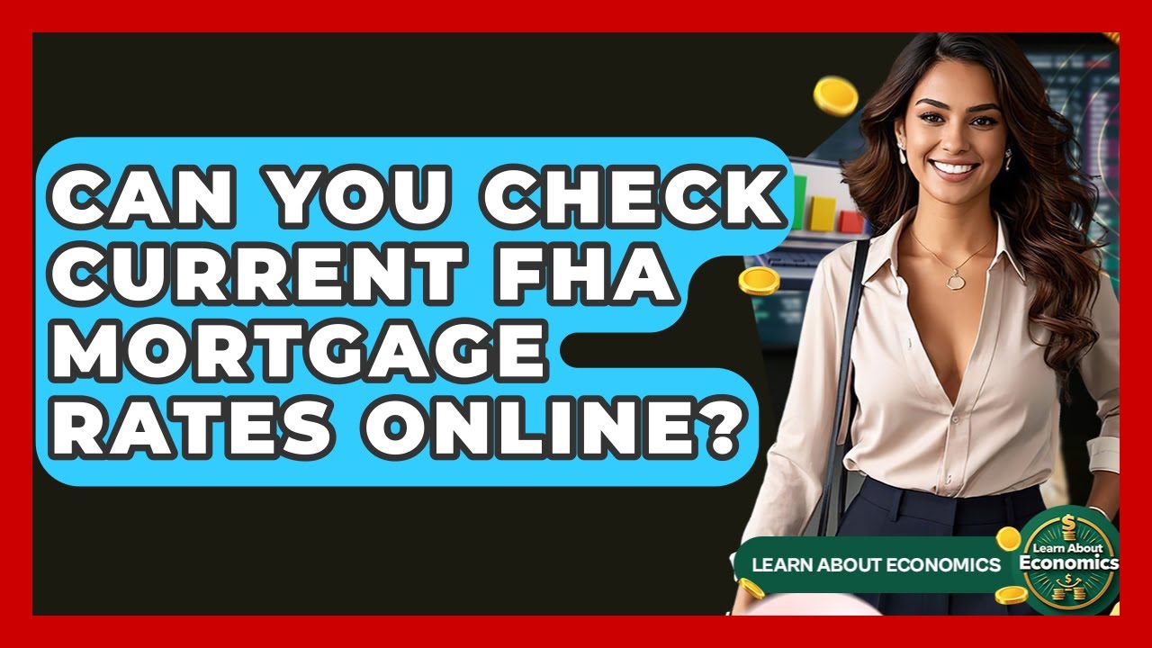 Can You Check Current FHA Mortgage Rates Online? | Learn About Economics