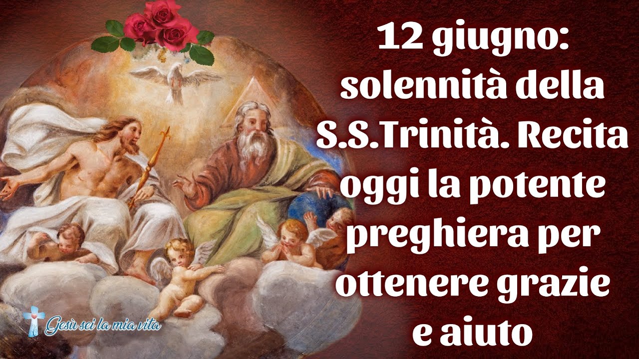 12 giugno: solennità della S.S.Trinità. Recita oggi la potente