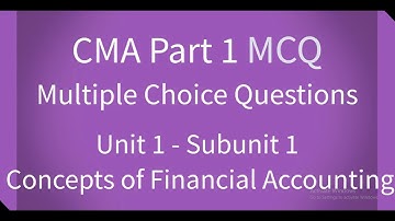 CMA Part 1 MCQ Unit 1 Subunit 1 Concepts of Financial Accounting