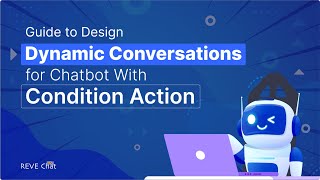 Chatbots Dynamic Conversations: How to Use Condition Actions? Profile