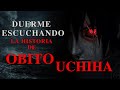 Duerme con la historia de OBITO UCHIHA (el héroe roto de Konoha) | Naruto Shippuden