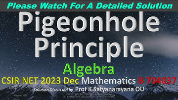 CSIR NET 2023 Dec: Pigeonhole Principle: Algebra: B 704037: Sol Discussed by Prof K Satyanarayana OU