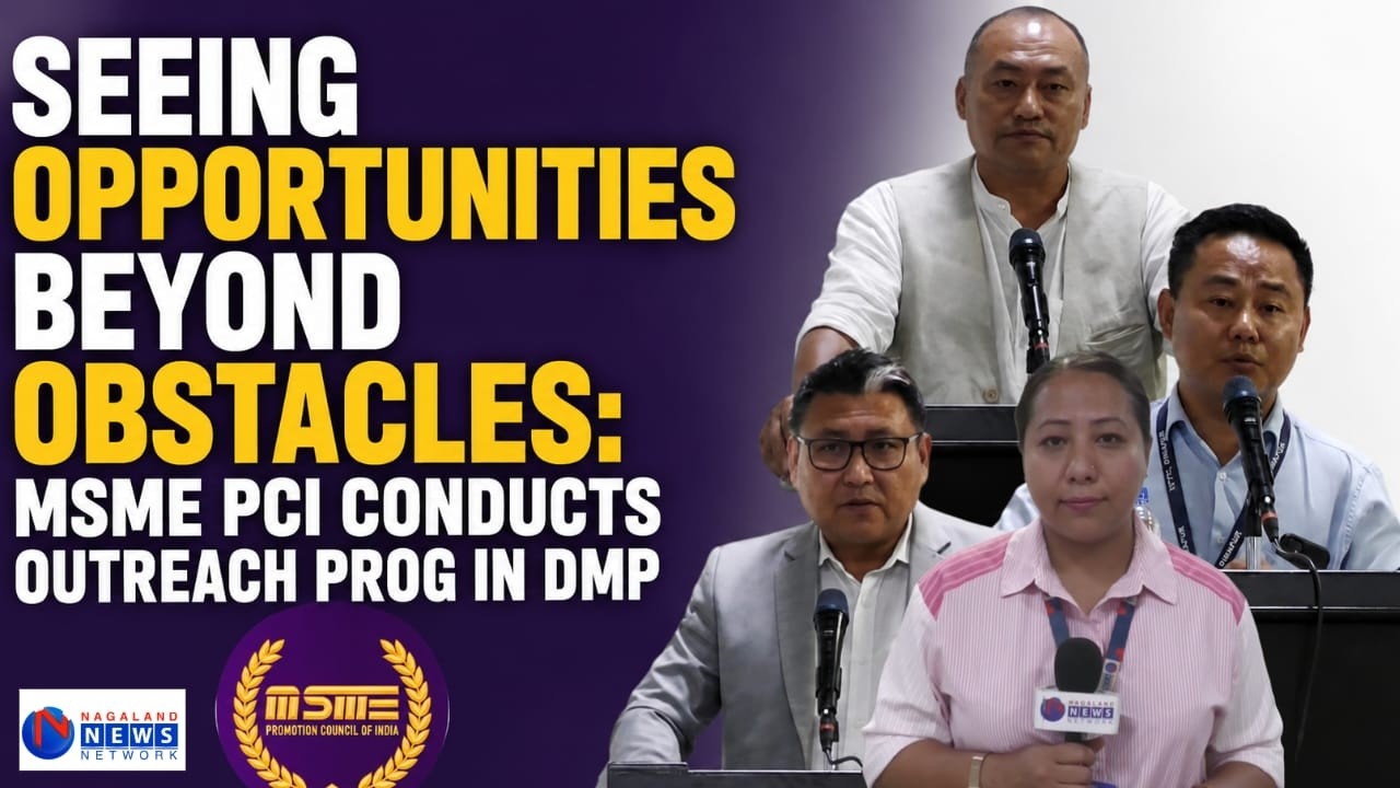 SEEING OPPORTUNITIES BEYOND OBSTACLES: MSME PCI CONDUCTS OUTREACH PROGRAM IN DIMAPUR