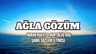 Burak Bulut & Kurtuluş Kuş - Ağla Gözüm Şarkı Sözleri (lyrics) Resimi