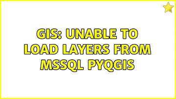 GIS: Unable to load layers from MSSQL PyQGIS
