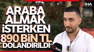 İnternette Bulduğu Arabayı Almak İsterken 890 Bin TL Dolandırıldı