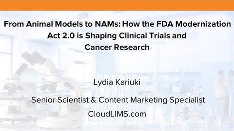 From Animal Models to NAMs: How the FDA Modernization Act 2.0 is Shaping Clinical Trials and...