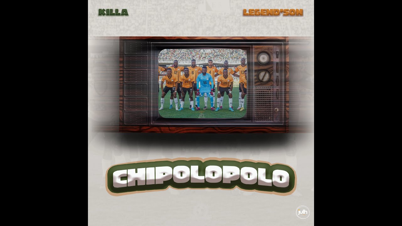 Killa & Legend'Son - Chipolopolo [Lyric Video]