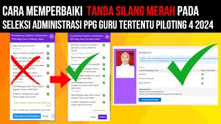 CARA MEMPERBAIKI TANDA SILANG MERAH MENJADI CENTANG HIJAU PADA SELEKSI  PPG GURU TERTENTU PILOTING 4