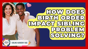 How Does Birth Order Impact Sibling Problem Solving? - Sibling Harmony Hub
