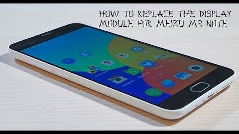 How to replace the display module from Meizu M2 Note