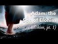 Adam the son of elohim son of elohim pt 1