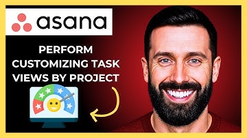 How To Perform Customizing Task Views By Projects On ASANA(Complete 2025 Guide)
