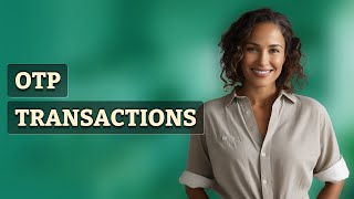 Which Transactions Require OTPs for Security?