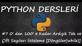 Python3 #7 0' dan 100' e Kadar Ardışık Tek ve Çift Sayıları listeleme [Döngüler(WHILE)]