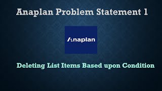 Problem Statement 1: Deleting the Lists Items through an action based upon the condition in Anaplan