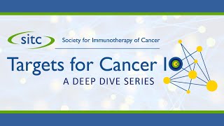 SITC Targets for Cancer IO: A Deep Dive Series 4