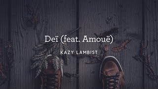 Kazy Lambist - Deï (feat  Amouë)