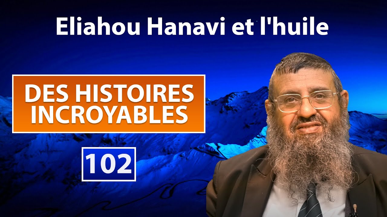 DES HISTOIRES INCROYABLES 102 - Eliahou Hanavi et l'huile - Rav Itshak Attali