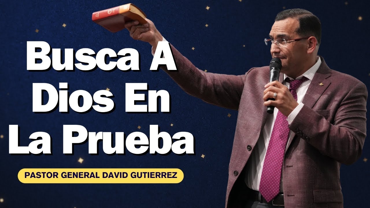 Busca A Dios En La Prueba - Pastor General David Gutierrez