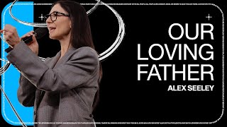 Our Loving Father // Alex Seeley | The Belonging Co TV