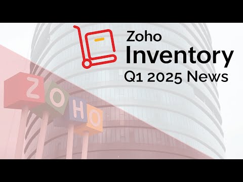 NEW! Zoho Inventory Updates for Q1 2025