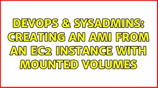 DevOps & SysAdmins: Creating an AMI from an EC2 instance with mounted volumes