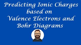 Predicting Ionic Charges based on Valence Electrons and Bohr Diagrams