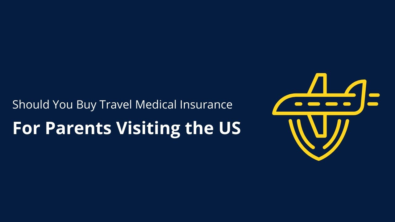 Should You Buy Travel Medical Insurance For Parents Visiting the US