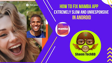 How to Fix Mamba App Extremely Slow and Unresponsive in Android After New Updates