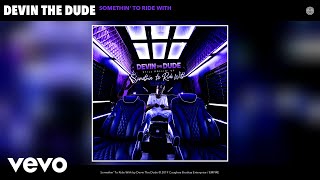 Devin The Dude - Somethin' To Ride With (Audio)