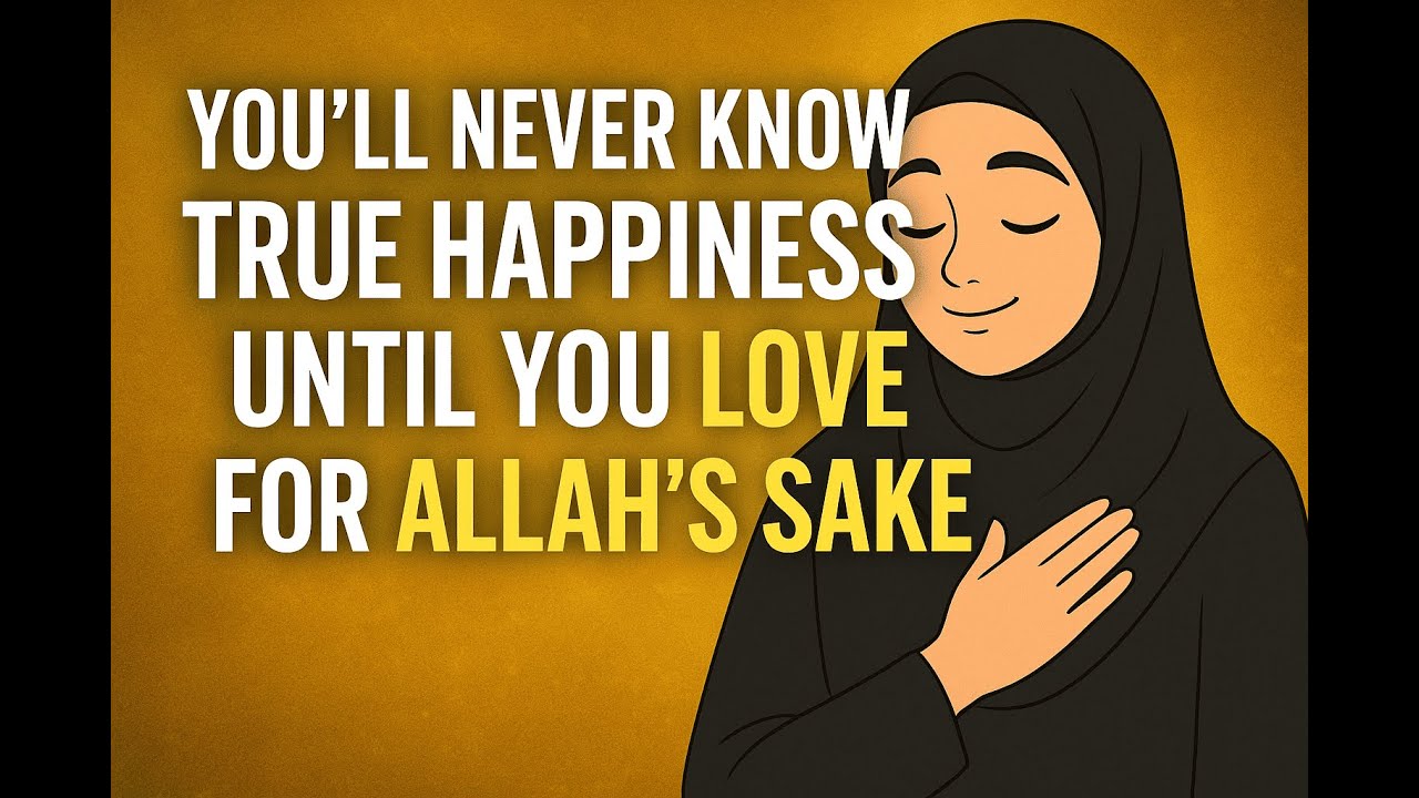 You’ll Never Know True Happiness Until You Love for Allah’s Sake - YouTube