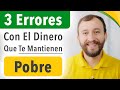 3 ERRORES Con El Dinero Que Te Mantienen POBRE