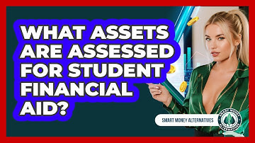 What Assets Are Assessed For Student Financial Aid? - Smart Money Alternatives