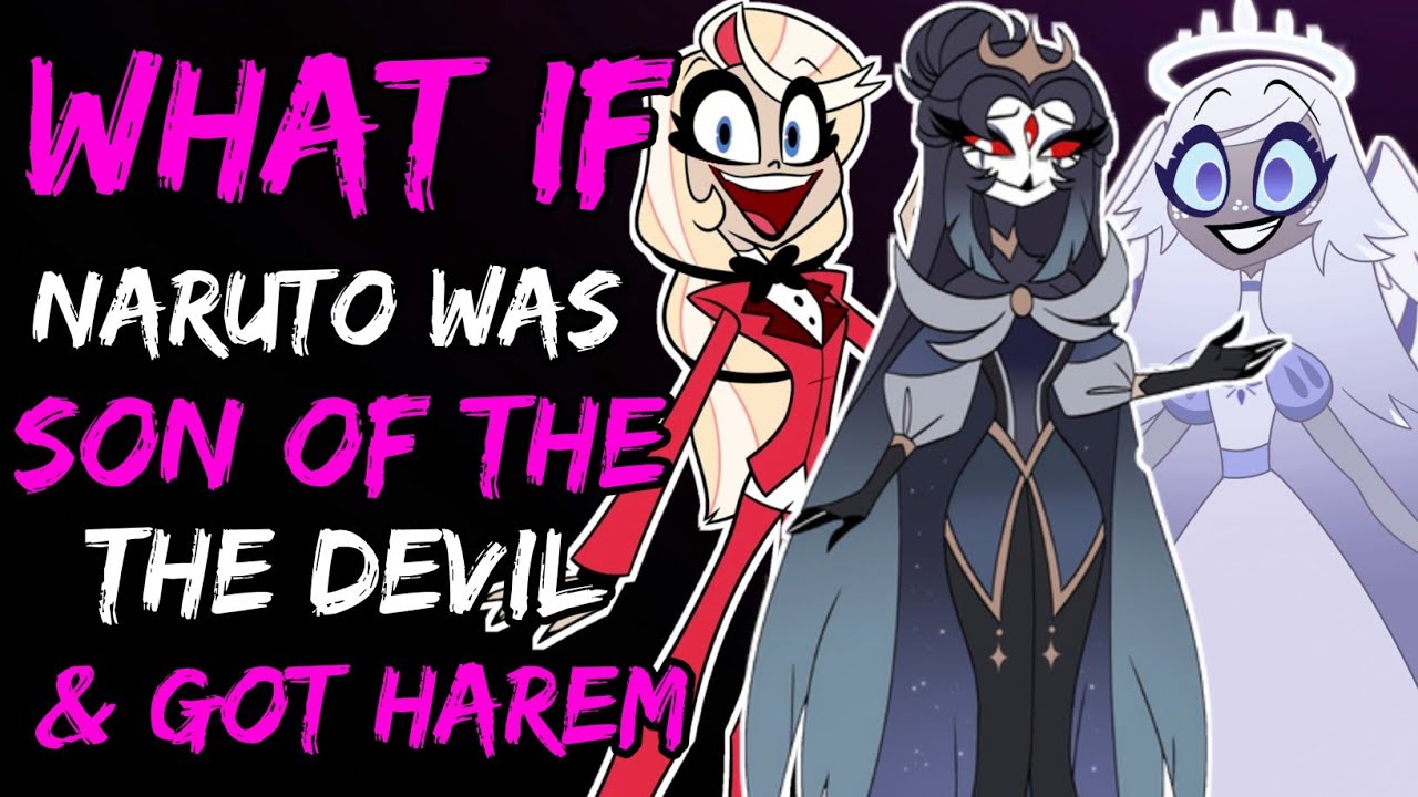 What if Naruto Was Son of the Devil and Got Harem? (NarutoxHazbinHotel)
