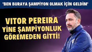 Vitor Pereira şampiyonluk göremeden gitti! \
