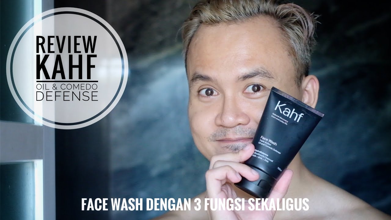 Review Kahf Oil & Comedo Defense Face Wash Pria Multifungsi YouTube