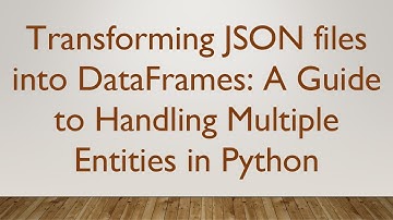 Transforming JSON files into DataFrames: A Guide to Handling Multiple Entities in Python