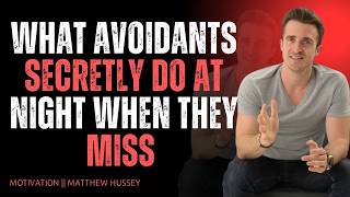 What Avoidants Secretly Do At Night When They Miss You | Matthew Hussey