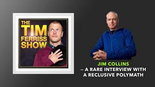 Jim Collins - A Rare Interview with a Reclusive Polymath | The Tim Ferriss Show (Podcast)