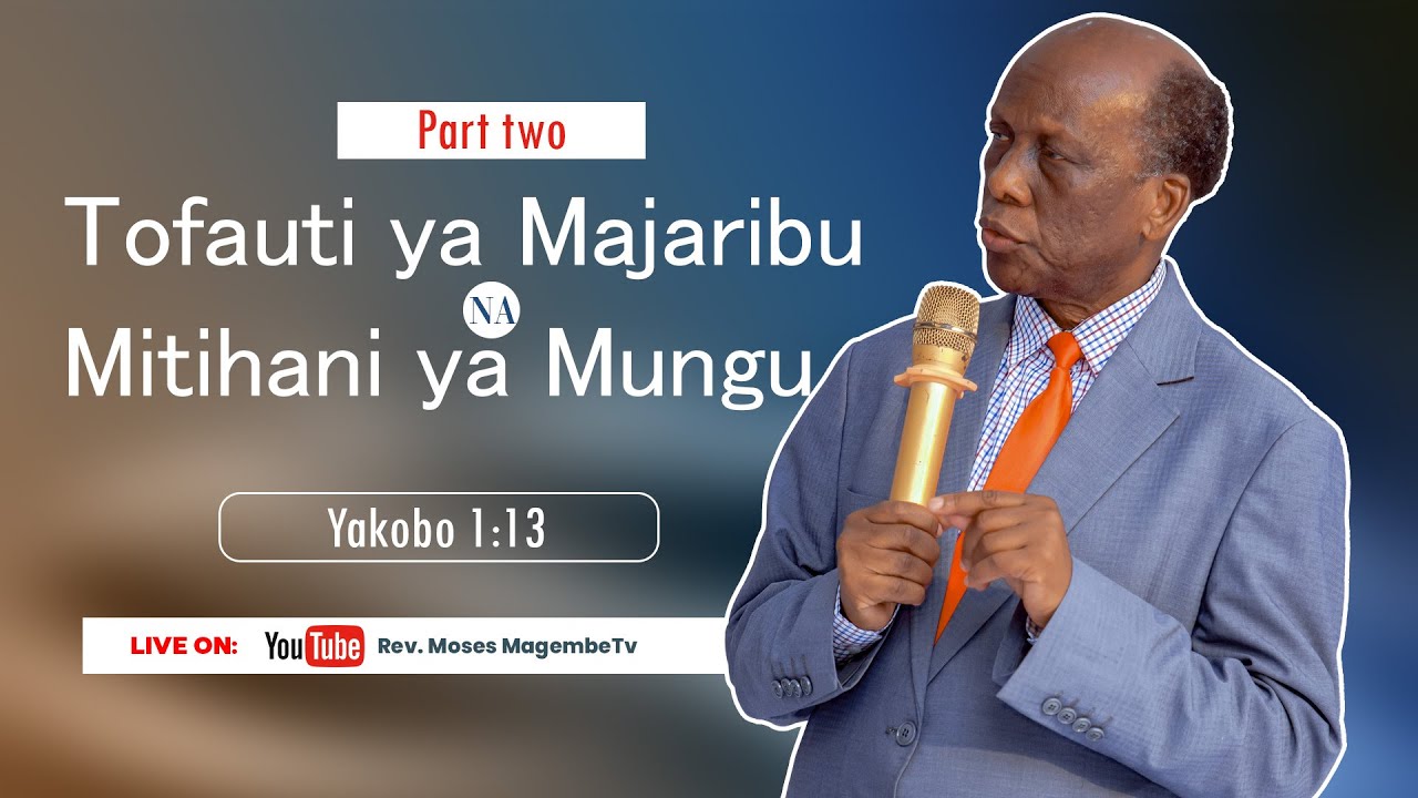 Mch Moses Magembe - Tofauti ya Majaribu na Mitihani ya Mungu | Part two