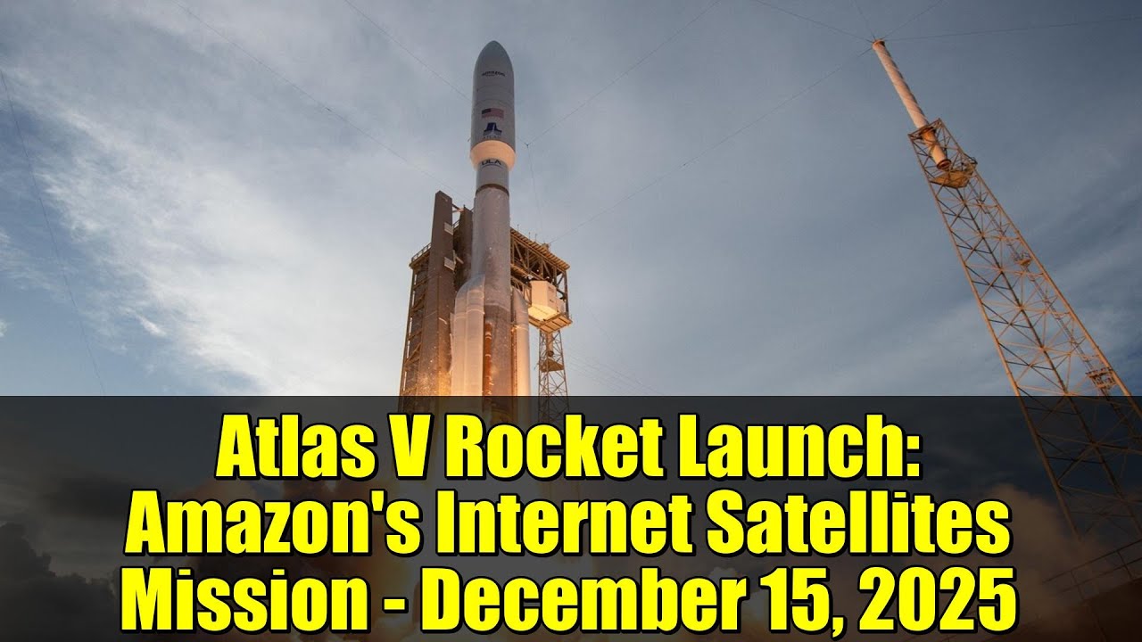 Atlas V Rocket Launch: Amazon's Internet Satellites Mission - December 15, 2025