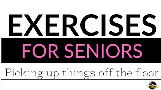 Exercises For Seniors: Picking Things Up Off The Floor