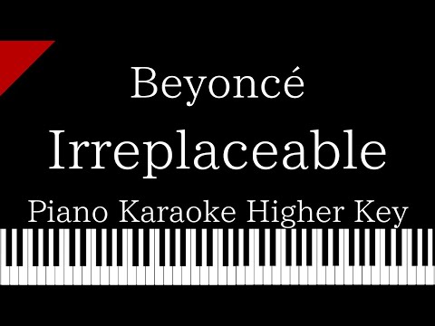 【Piano Karaoke Instrumental】Irreplaceable / Beyonce【Higher Key】