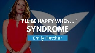 The Ill Be Happy When Syndrome  Emily Fletcher