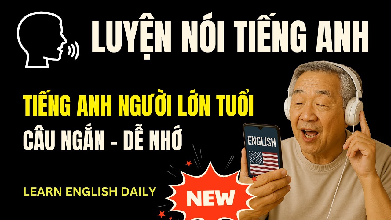 100 CÂU TIẾNG ANH GIAO TIẾP NGẮN CHO NGƯỜI LỚN TUỔI (Dễ Học, Dễ Nhớ)